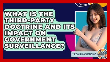 What Is The Third-party Doctrine And Its Impact On Government Surveillance? - The Sociology Workshop