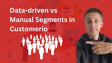 Data-Driven Segments vs Manual Segments in Customerio