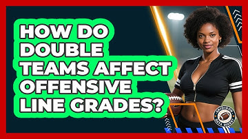 How Do Double Teams Affect Offensive Line Grades? - Gridiron Data Digest