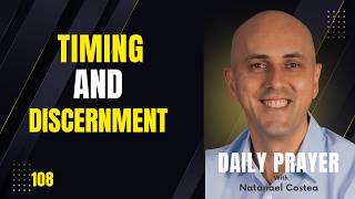 108 Timing and Discernment - with Natanael Costea