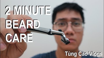 Tùng Cao Vlogs - Cạo râu đúng cách - Beard Care / First time shaving