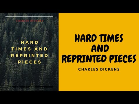 HARD TIMES AND REPRINTED PIECES BY CHARLES DICKENS FULL AUDIOBOOK HARD TIMES AND REPRINTED PIECES BY CHARLES DICKENS FULL AUDIOBOOK