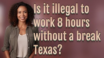 Is it illegal to work 8 hours without a break Texas?