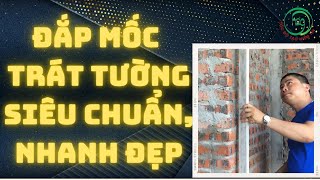 Hướng Dẫn Cách Đắp Mốc Trát Tường Chuẩn A-Z