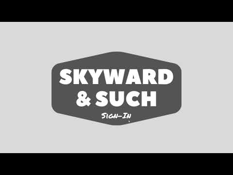 SKYWARD & SUCH: Sign-In