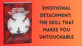 Emotional Detachment: The Skill That Makes You Untouchable | Full Audiobook