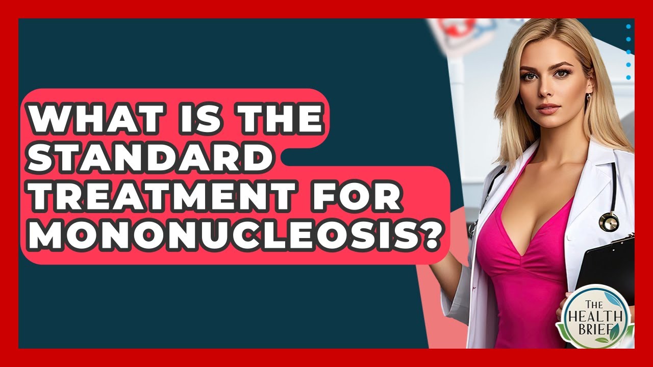 What Is The Standard Treatment For Mononucleosis? - The Health Brief