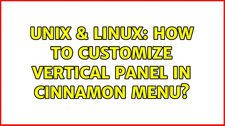 Unix & Linux: How to customize vertical panel in cinnamon menu?