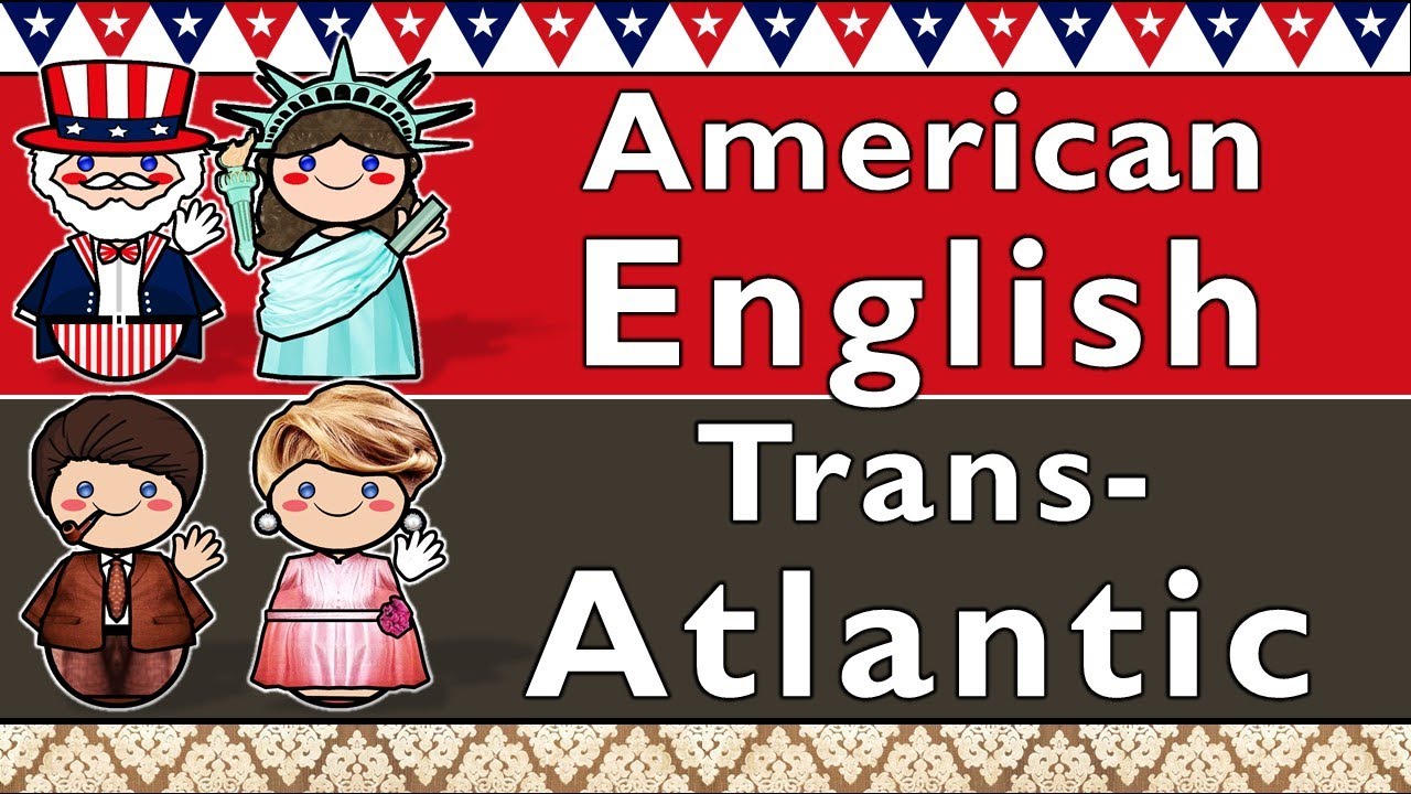 AMERICAN ENGLISH & TRANSATLANTIC ACCENT YouTube