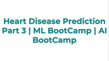 Heart Disease Prediction Part 3 | ML BootCamp | AI BootCamp