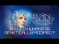 Should humans be allowed to genetically modify their own bodies?