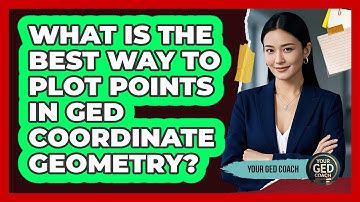 What Is The Best Way To Plot Points In GED Coordinate Geometry? - Your GED Coach