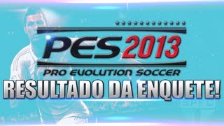 PES 2013: Resultado da Enquete!