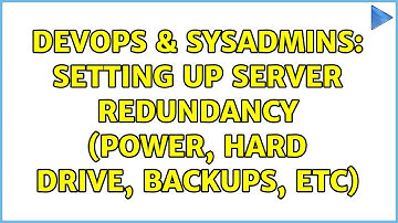 DevOps & SysAdmins: Setting up server redundancy (power, hard drive, backups, etc) (3 Solutions!!)
