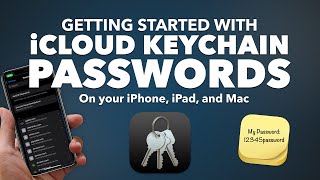 iCloud Keychain PASSWORDS on your iPhone, iPad and Mac!  IT'S TIME to get your PASSWORDS ORGANIZED!