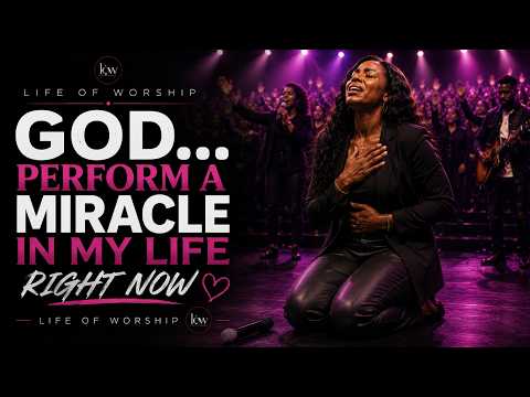 GOD... PERFORM A MIRACLE IN MY LIFE RIGHT NOW | Deep Worship & Prophetic Prayer
