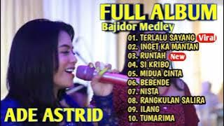 Terlalu sayang Ade Astrid Full album Bajidor || Medley terbaru 2023