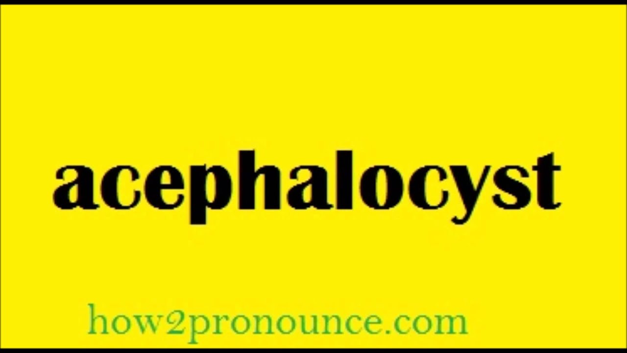 How To Pronounce Acephalocyst