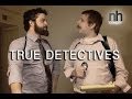 Nickhallcomedy presents true detectives