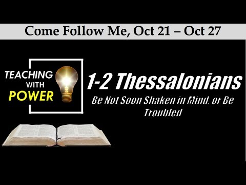 1-2 Thessalonians "Be Not Soon Shaken in Mind, or Be Troubled" (Come Follow Me, Oct 21-Oct 27)