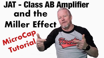Class AB Amplifier and Miller Effect MicroCap Tutorial with JAT Amplifier (John Audio Tech)