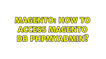 Magento: How to access Magento DB phpmyadmin? (2 Solutions!!)
