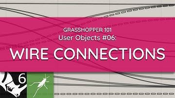 Grasshopper 101: User Objects | #06 Wire Connections