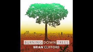 Brian Clifford Burning Down Trees