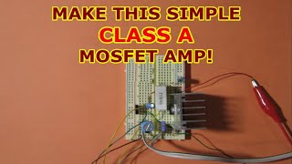 Class A MOSFET amplifier using one transistor - with schematic