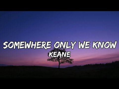 Keane - Somewhere only we know (Lyrics)