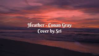 Heather - Conan Grays dan terjemahan cover by Sri