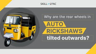 Why are the rear wheels in Auto Rickshaw tilted out? | Skill-Lync