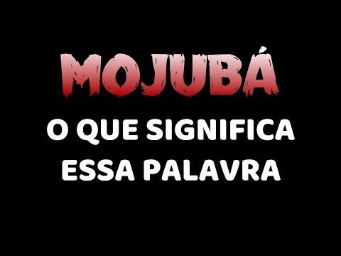 MOJUBÁ O QUE