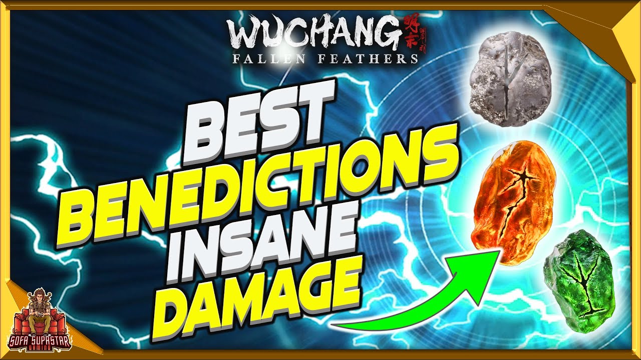 Wuchang Fallen feathers Best Benedictions - Most Powerful Benedictions For Insane Damage