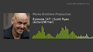 Episode 167 | Scott Ryan (Actor//Writer)