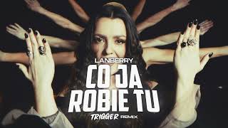 Lanberry - Co ja robie tu (TRIGGER Remix)