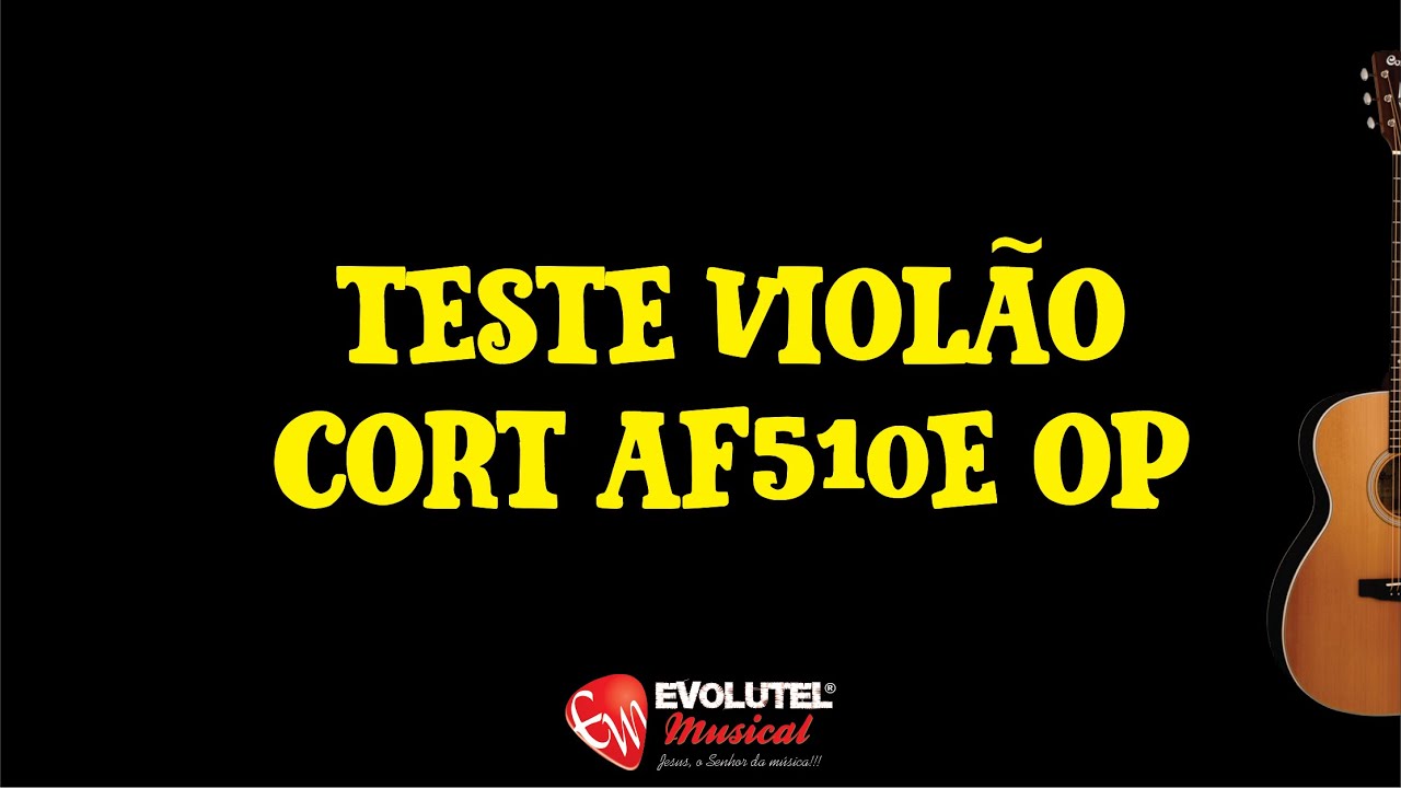 AO VIVO: Review / Teste Violão Cort AF510e OP Concerto - evolutelmusical.com.br