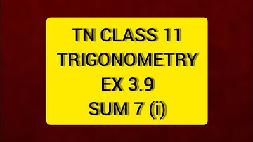 TN CLASS 11 MATHS TRIGONOMETRY EX 3.9 SUM 7 (i)