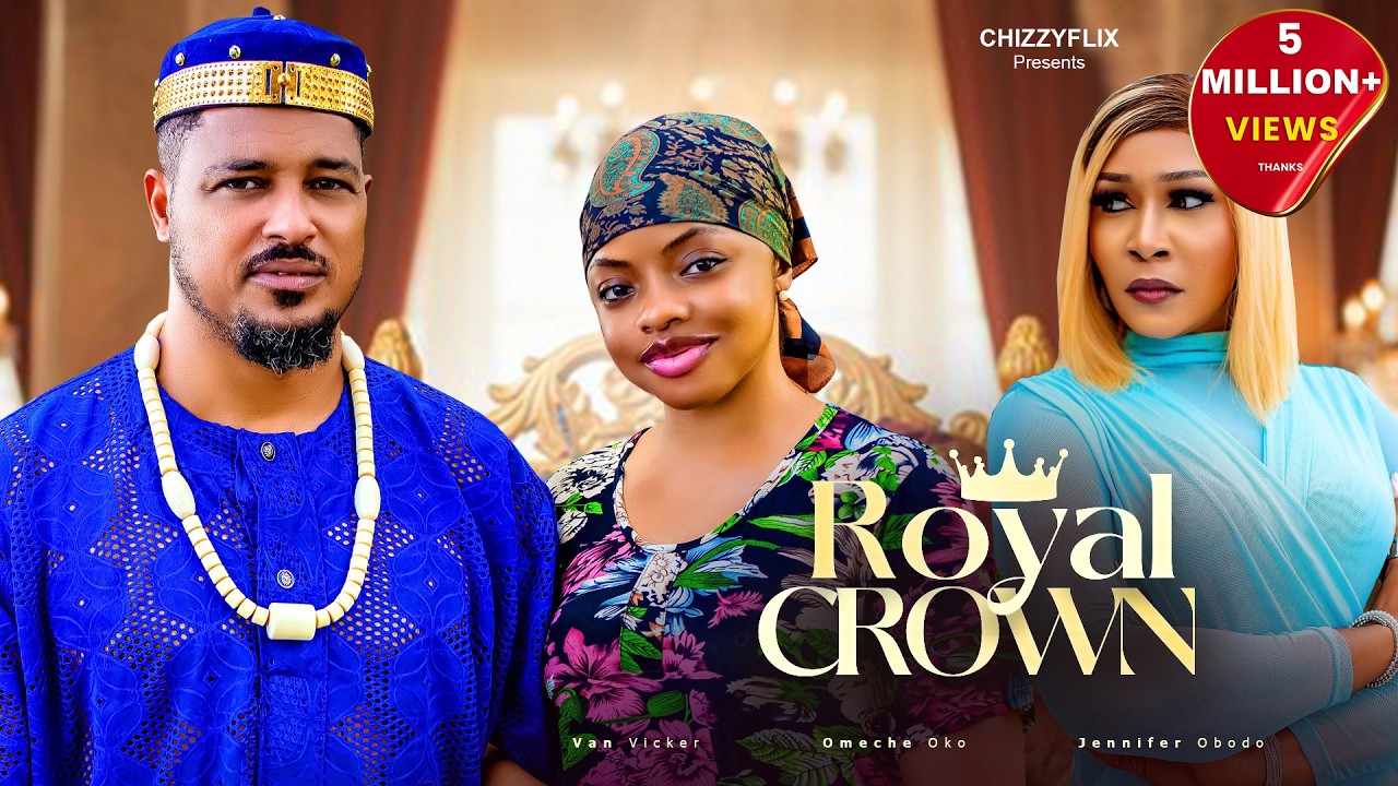 Royal Crown - Omeche Oko, Van Vicker, Jennifer Obodo, 2026 Latest Nigerian Movie