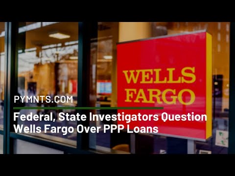 Federal, State Investigators Question Wells Fargo Over PPP Loans