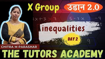 Inequalities | Day 2 | X Group Class | Chitra M. Parashar | The Tutors Academy