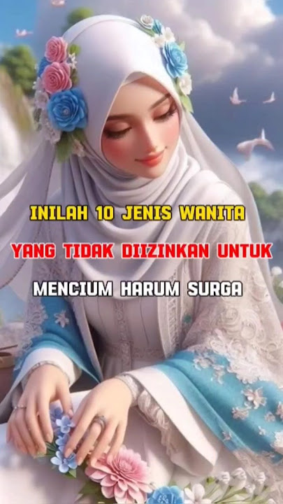 Inilah 10 Jenis Wanita Yang Tidak Diizinkan Untuk Mencium Harum Surga #islam #islamic #kisahislami