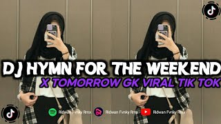 DJ HYMN FOR THE WEEKEND X TOMORROW GK VIRAL TIK TOK