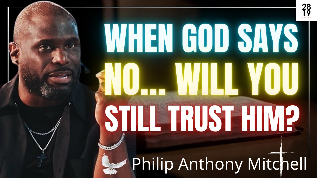 When God Says NO: Battling Discouragement & Trusting His Will | Philip Anthony Mitchell