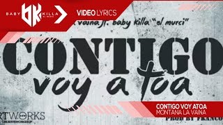 Vignette de la vidéo "Baby Killa ft Montana La Vaina - Contigo Voy Atoa (VIDEO LYRICS)"