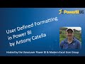 User Defined Formatting in Power BI | Antony Catella | VanPUG PBI Ed - Feb 2025