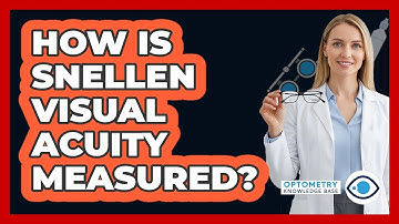 How Is Snellen Visual Acuity Measured?