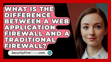 What Is the Difference Between a Web Application Firewall and a Traditional Firewall?