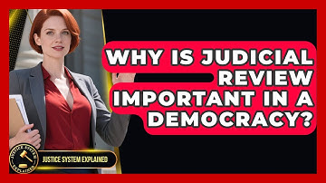 Why Is Judicial Review Important in a Democracy? - Justice System Explained