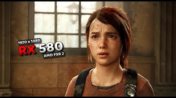 The Last Of Us Part 1 | RX 580 8GB | 1080P | AMD FSR 2